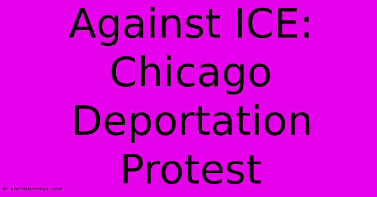 Against ICE: Chicago Deportation Protest