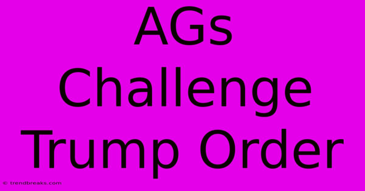 AGs Challenge Trump Order