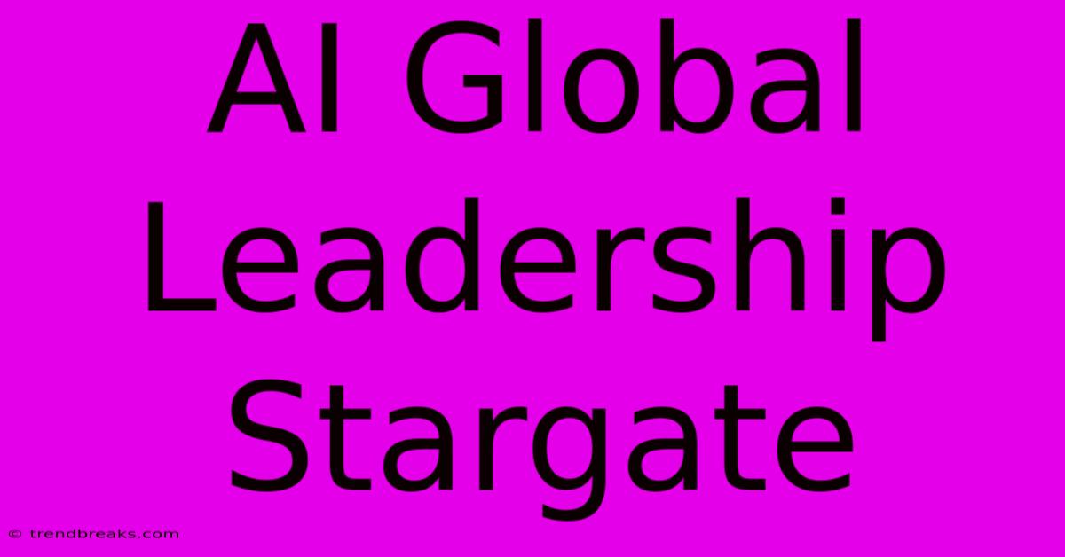 AI Global Leadership Stargate