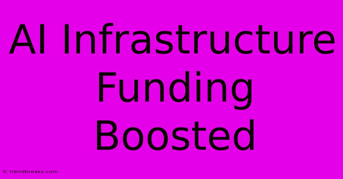 AI Infrastructure Funding Boosted