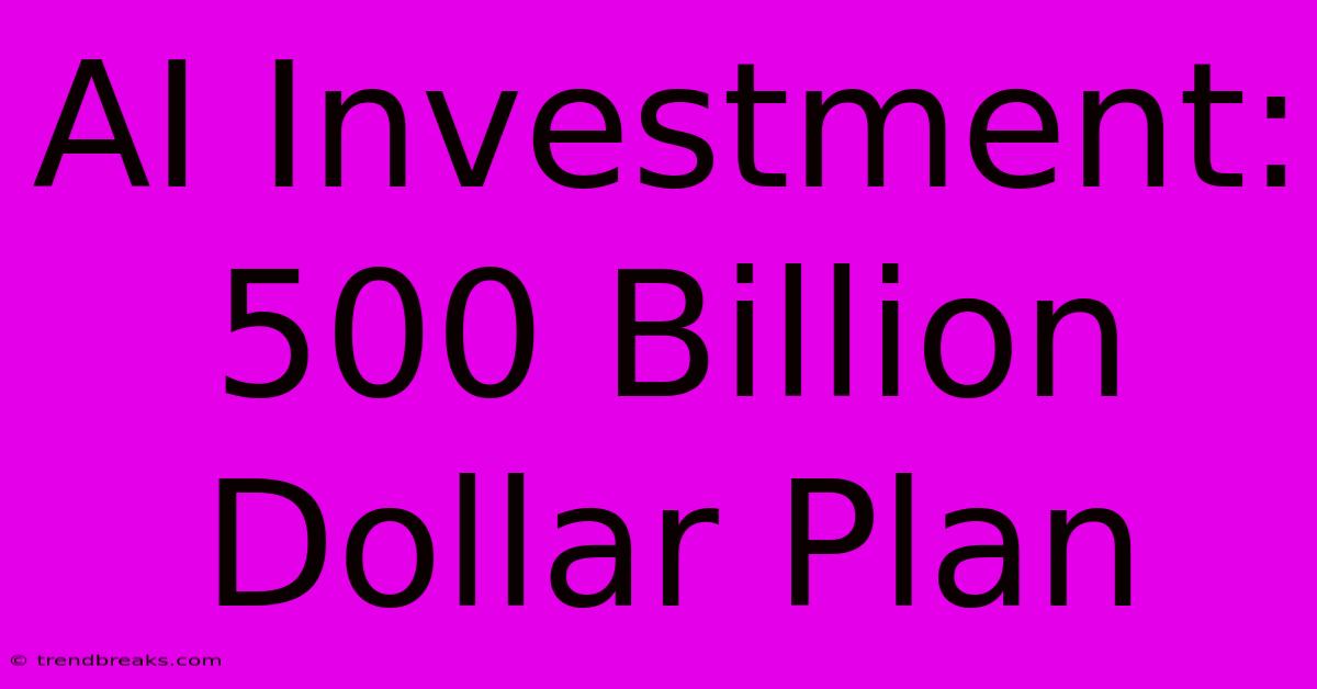 AI Investment: 500 Billion Dollar Plan