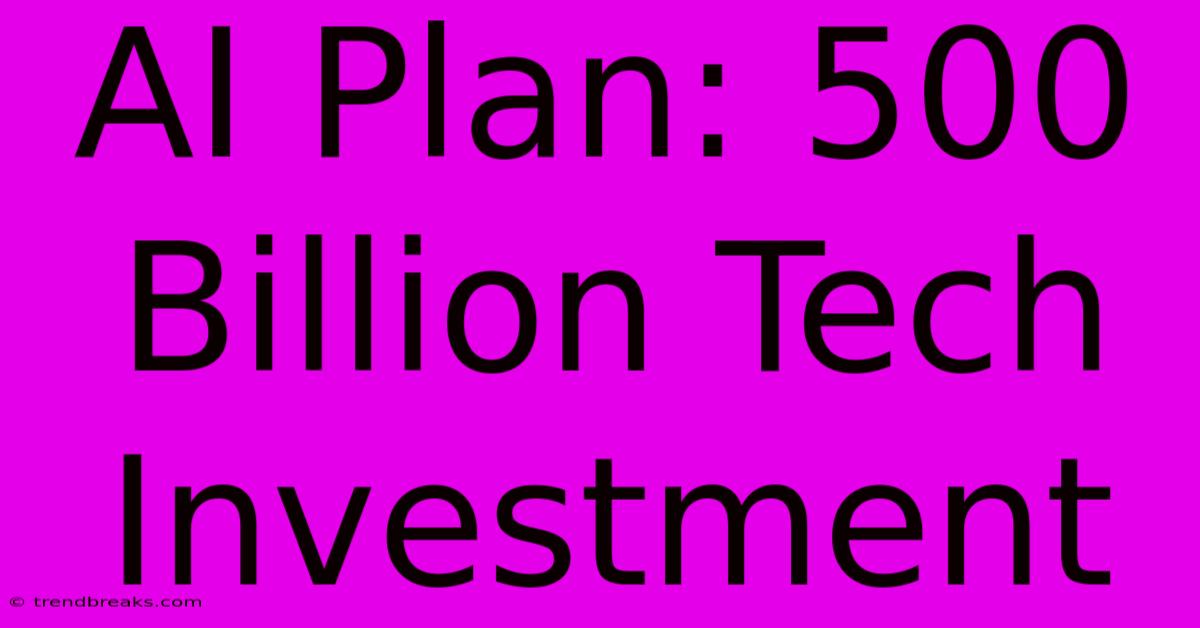 AI Plan: 500 Billion Tech Investment