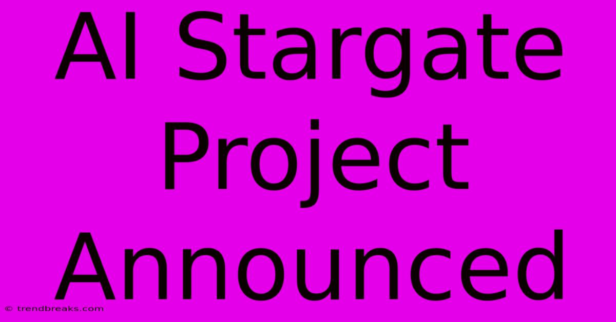 AI Stargate Project Announced