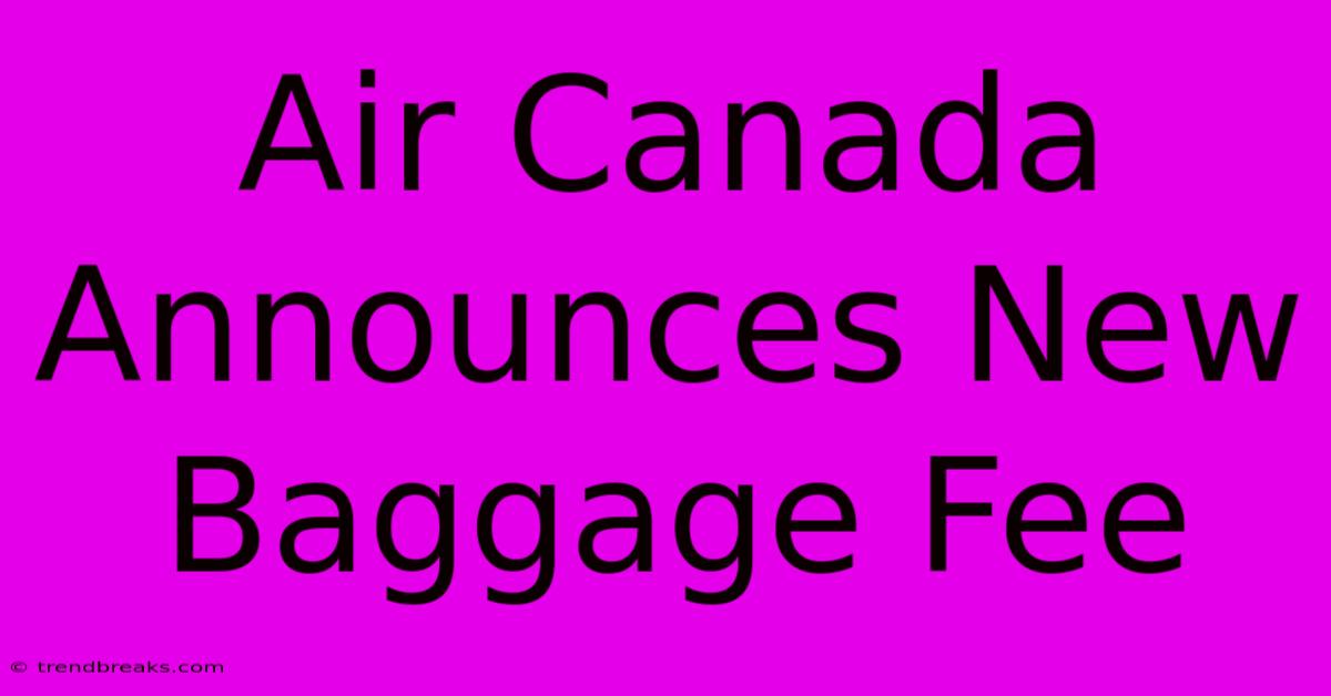 Air Canada Announces New Baggage Fee