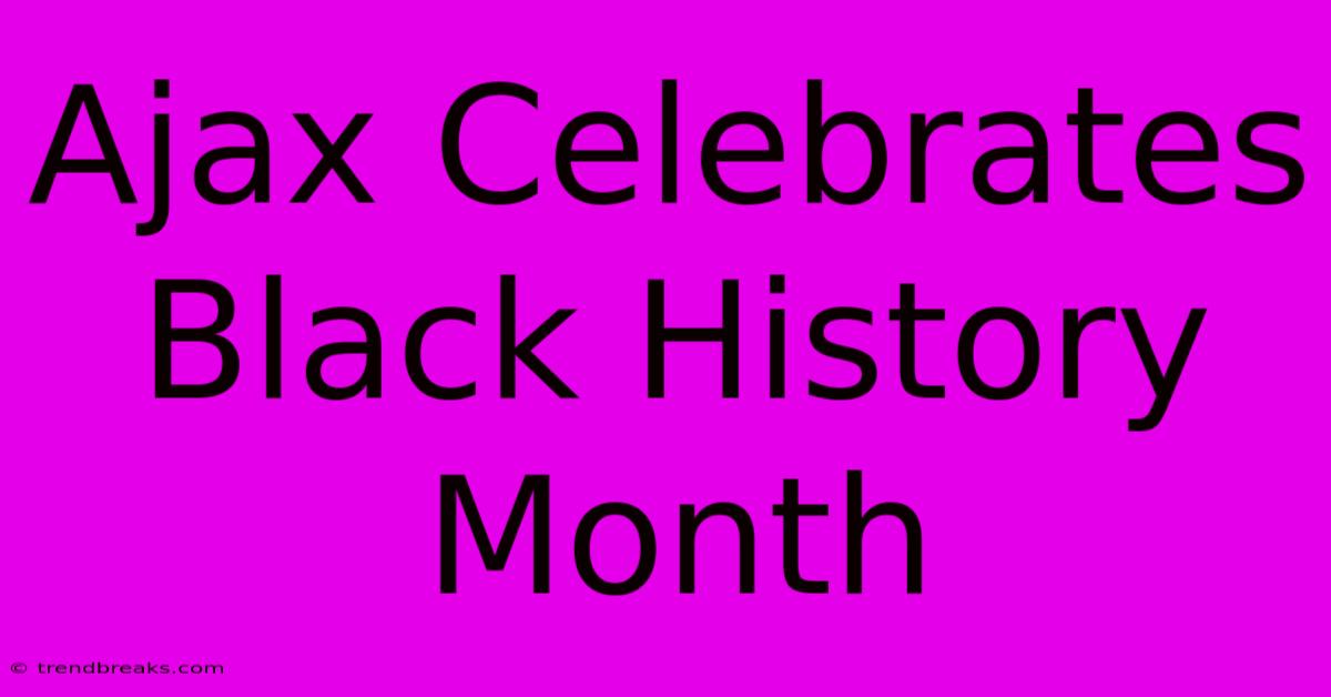 Ajax Celebrates Black History Month