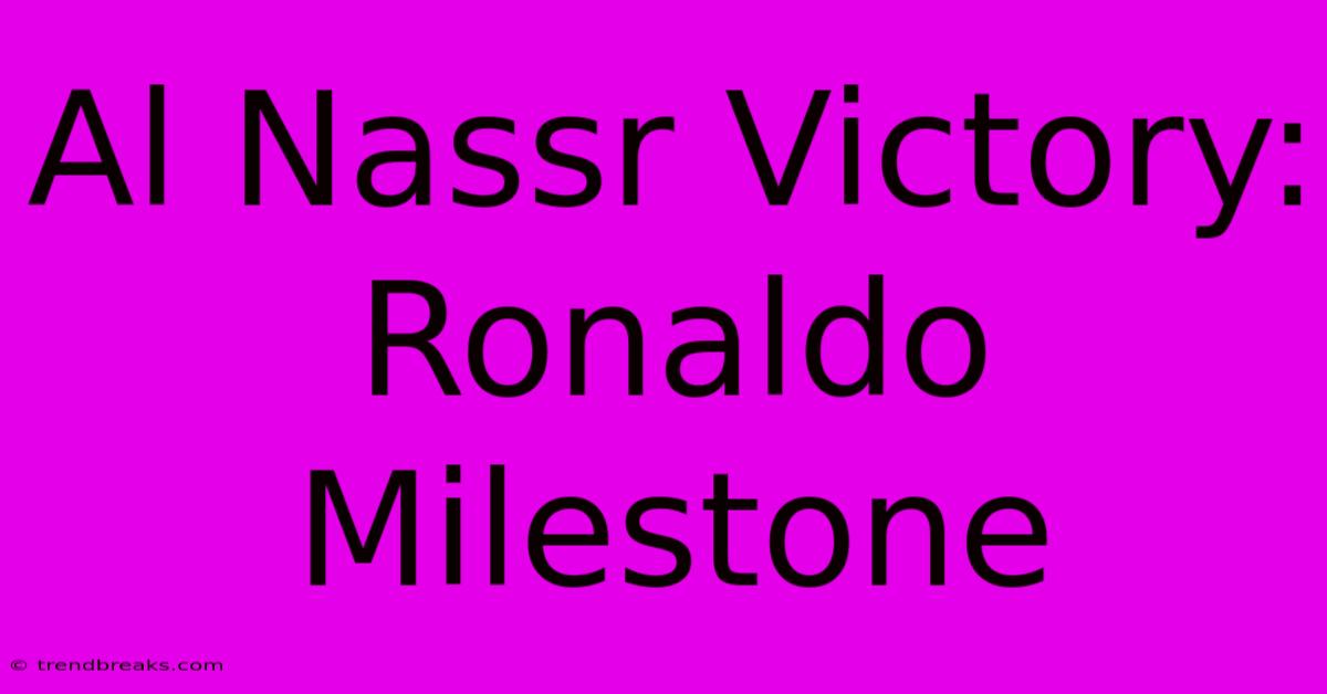 Al Nassr Victory: Ronaldo Milestone