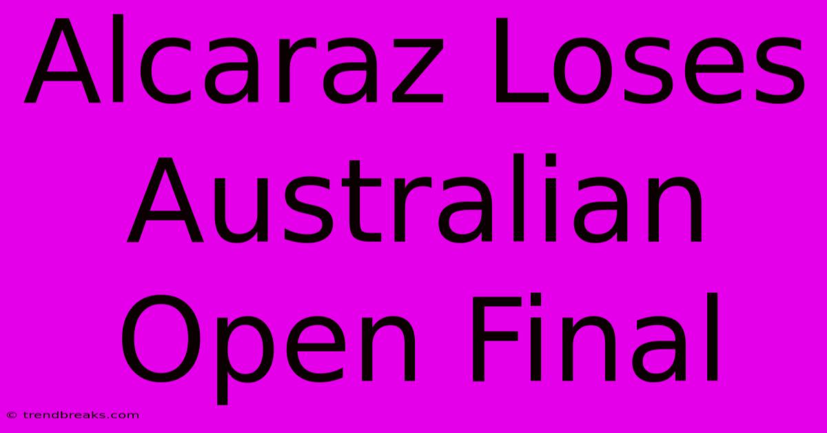 Alcaraz Loses Australian Open Final