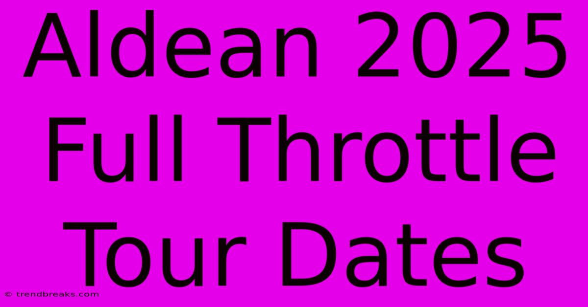 Aldean 2025 Full Throttle Tour Dates