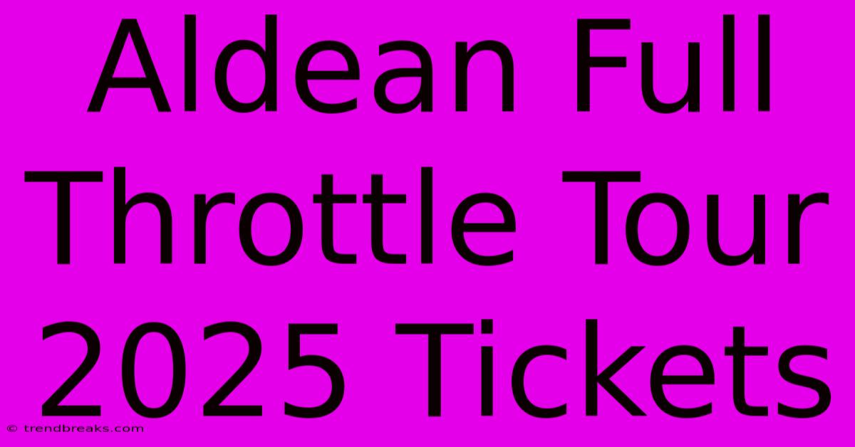 Aldean Full Throttle Tour 2025 Tickets