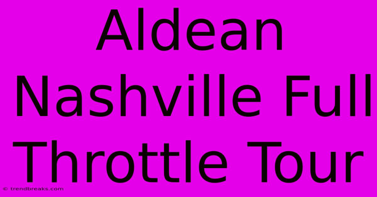 Aldean Nashville Full Throttle Tour