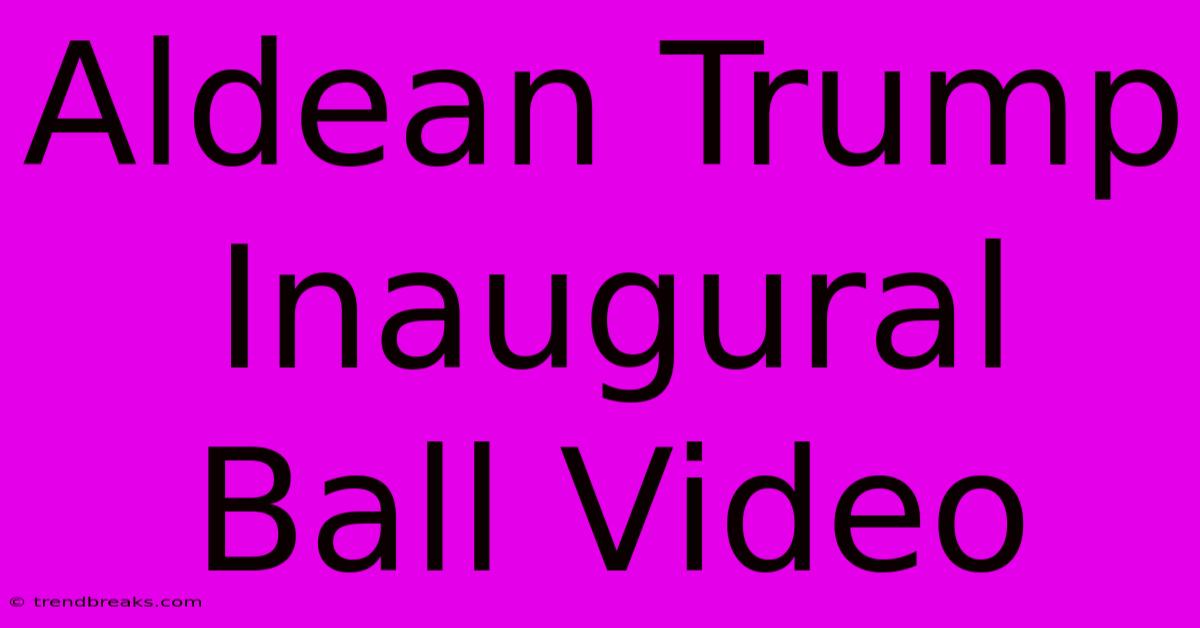 Aldean Trump Inaugural Ball Video