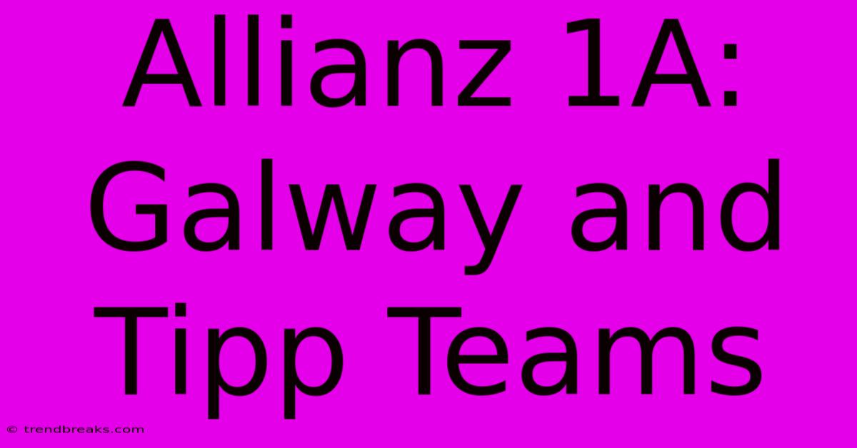 Allianz 1A: Galway And Tipp Teams