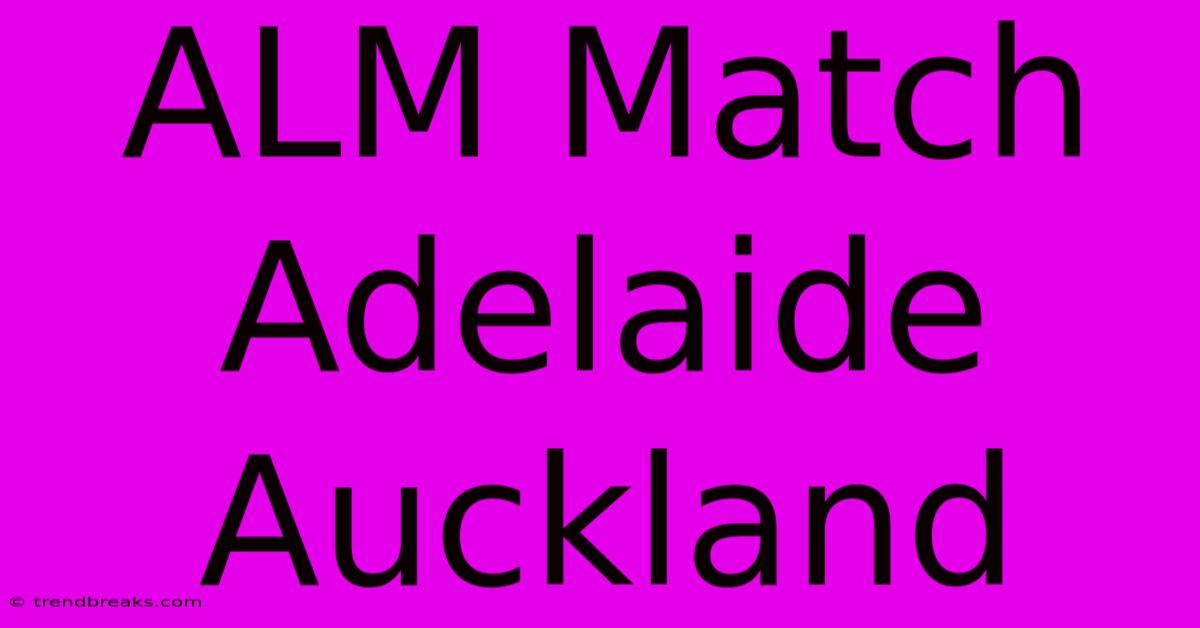 ALM Match Adelaide Auckland