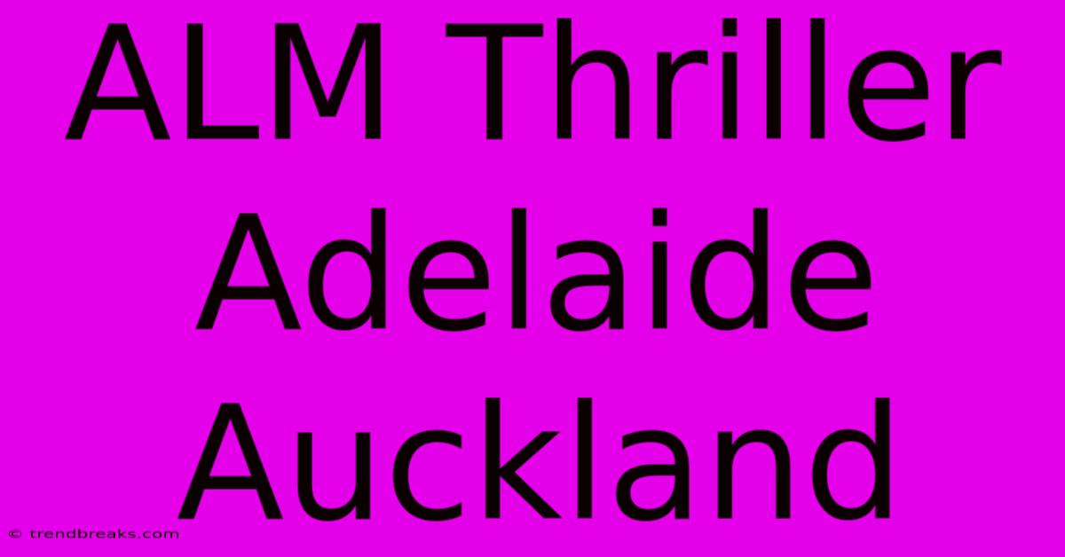 ALM Thriller Adelaide Auckland