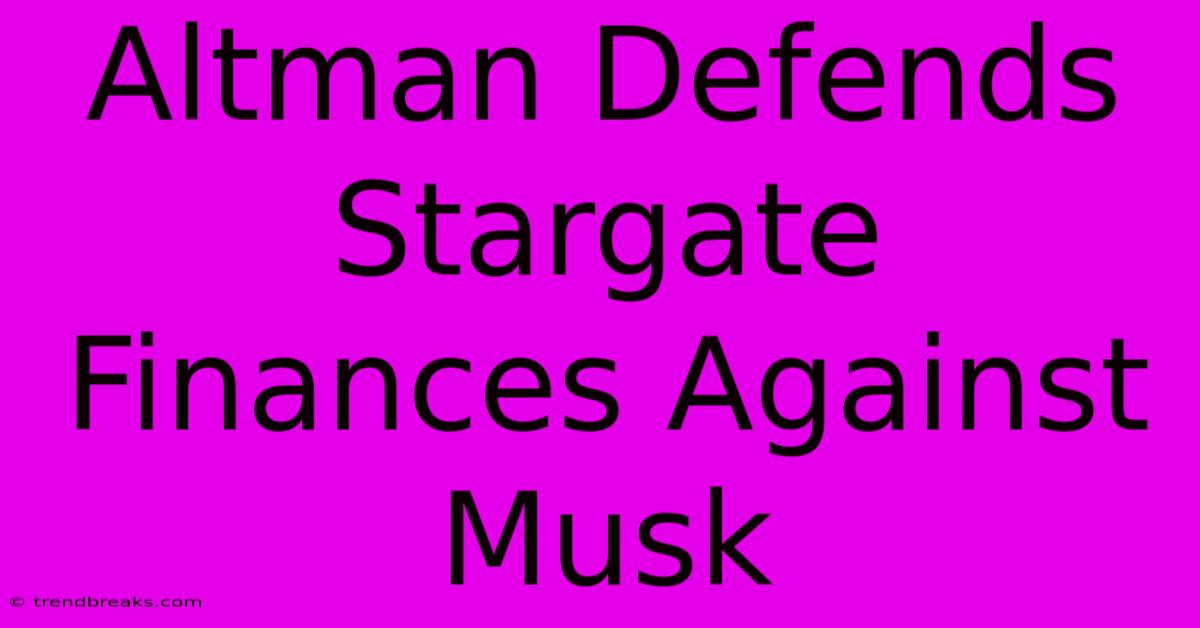 Altman Defends Stargate Finances Against Musk