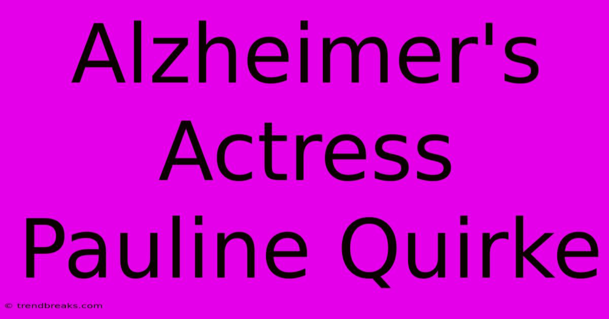 Alzheimer's Actress Pauline Quirke