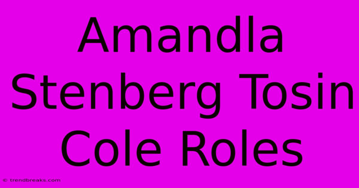 Amandla Stenberg Tosin Cole Roles