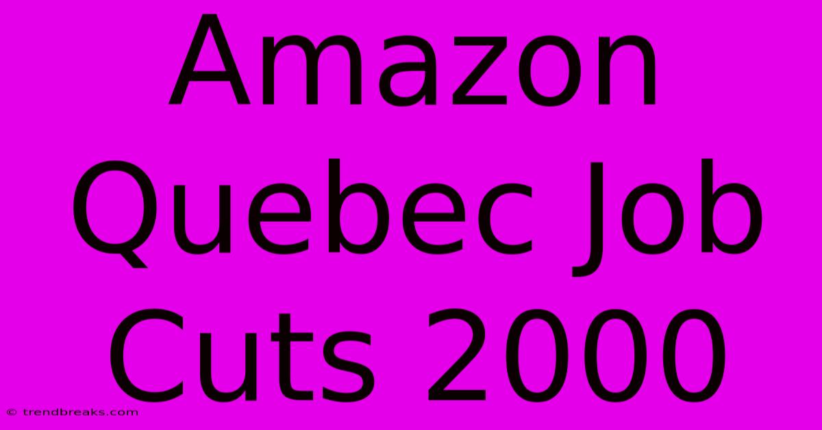 Amazon Quebec Job Cuts 2000