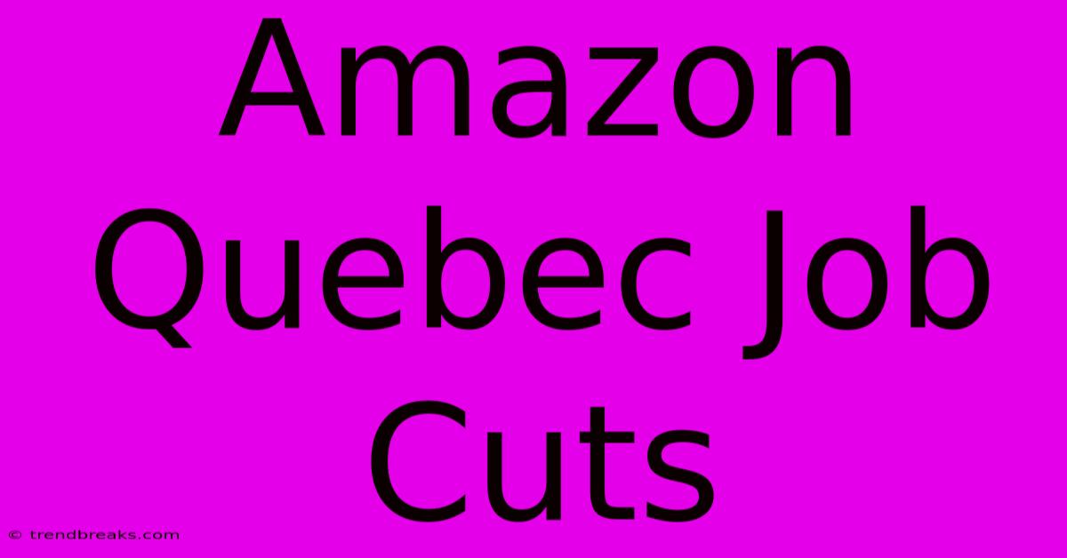 Amazon Quebec Job Cuts