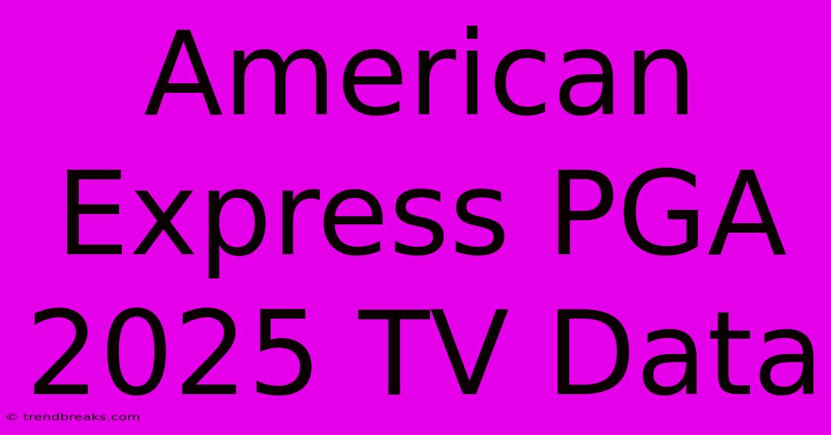 American Express PGA 2025 TV Data