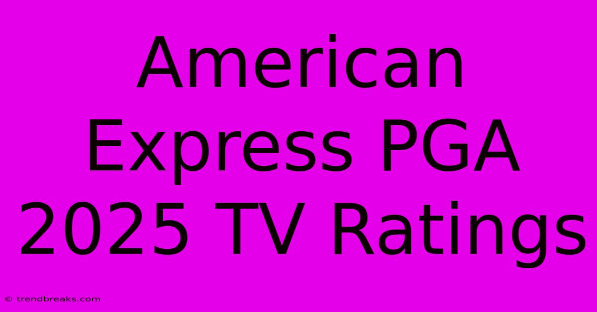 American Express PGA 2025 TV Ratings