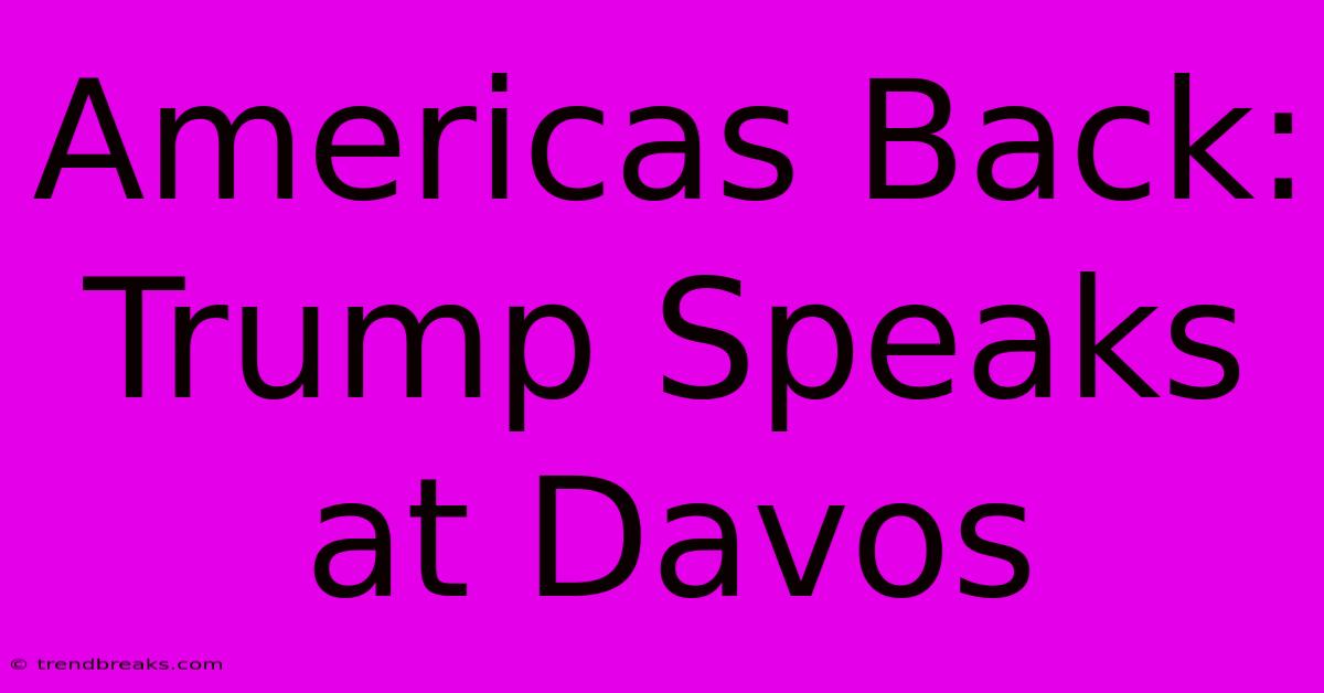 Americas Back: Trump Speaks At Davos