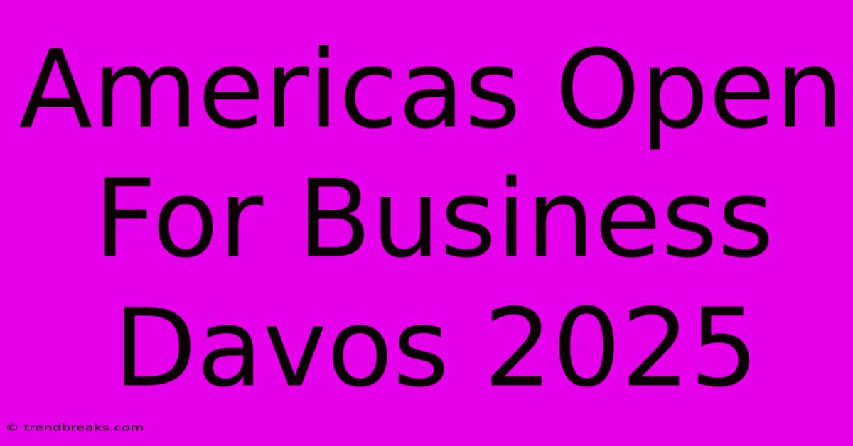 Americas Open For Business Davos 2025