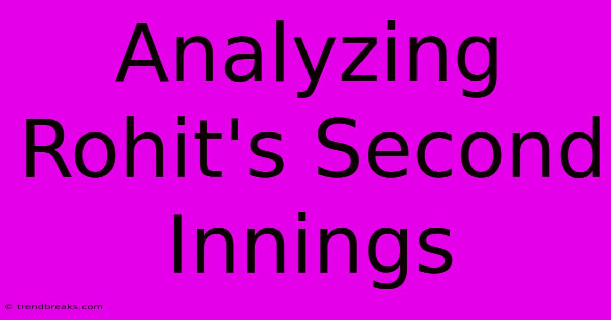 Analyzing Rohit's Second Innings