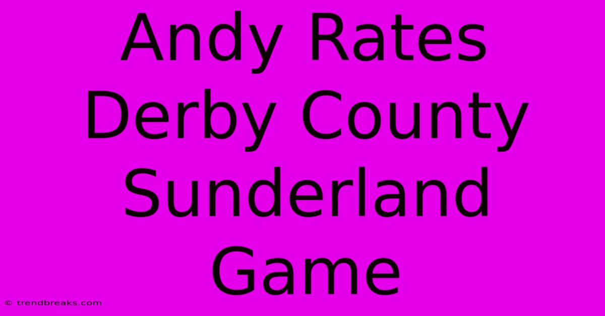 Andy Rates Derby County Sunderland Game