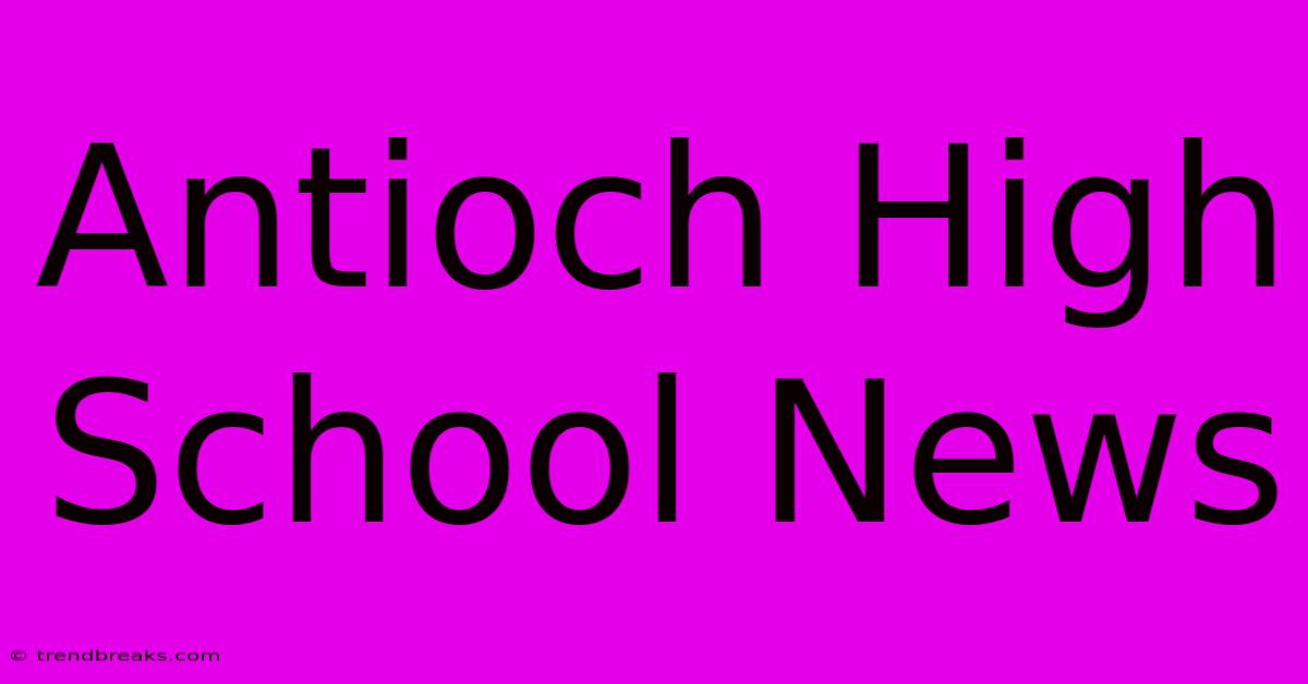 Antioch High School News