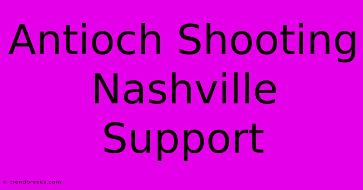 Antioch Shooting Nashville Support