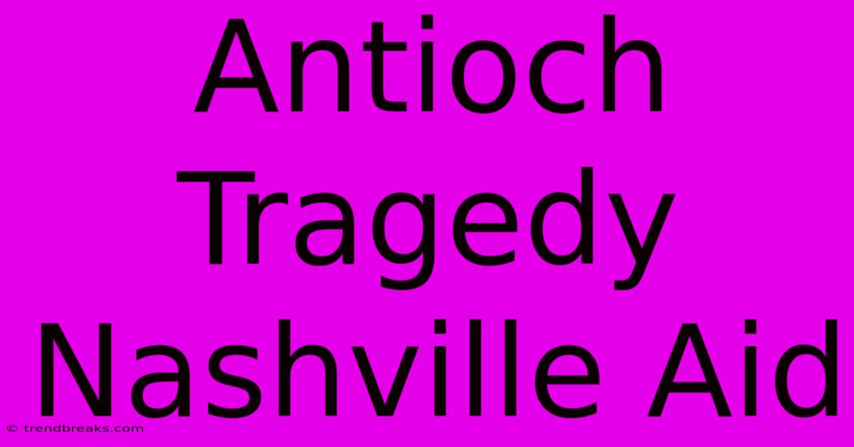 Antioch Tragedy Nashville Aid