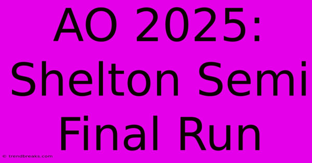 AO 2025: Shelton Semi Final Run