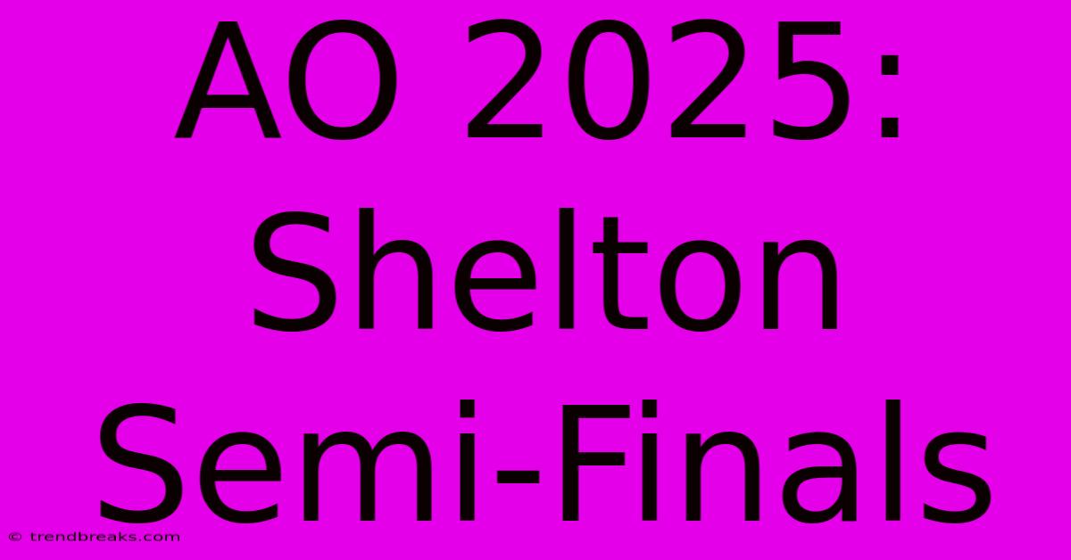 AO 2025: Shelton Semi-Finals