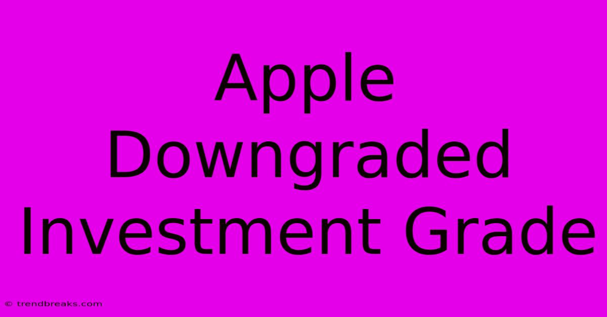 Apple Downgraded Investment Grade