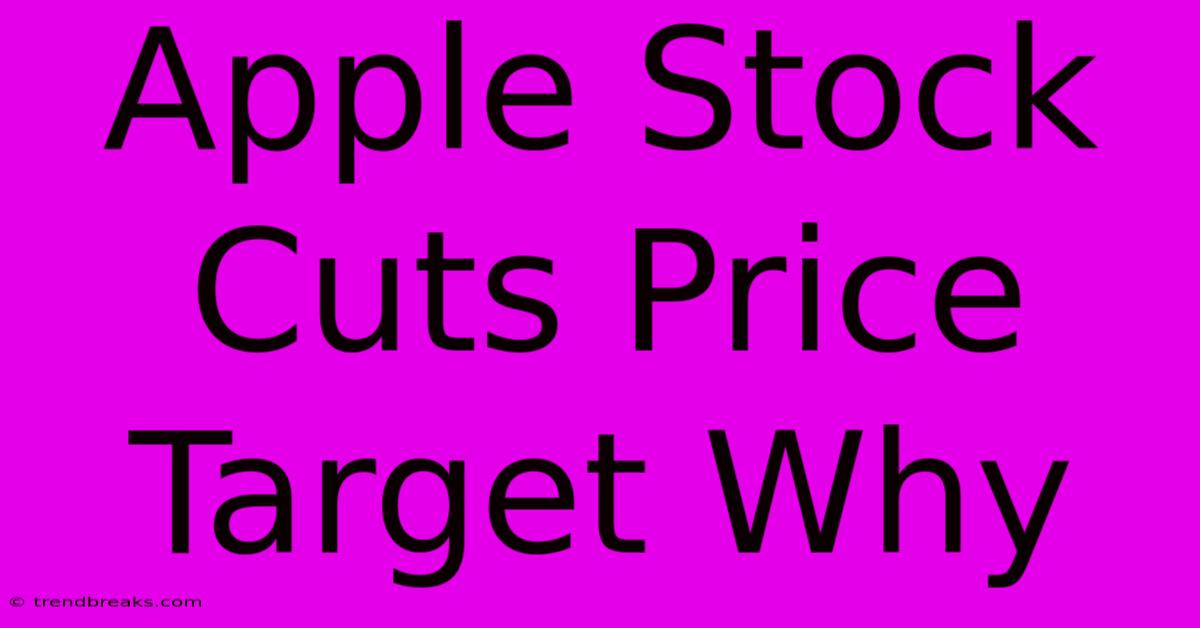 Apple Stock Cuts Price Target Why