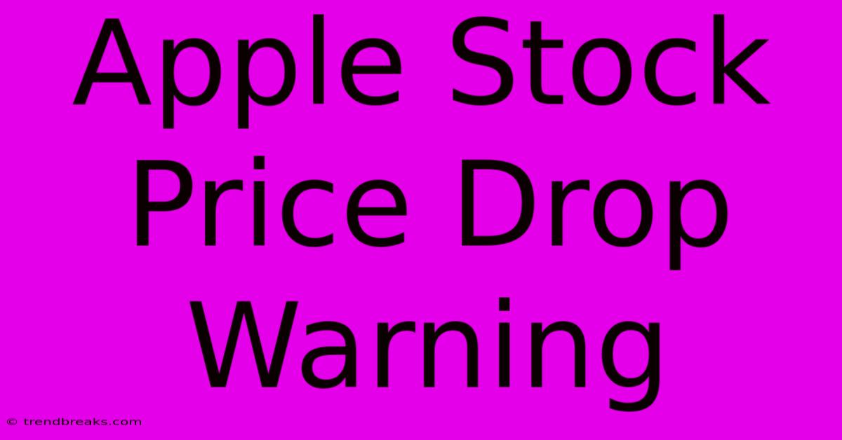 Apple Stock Price Drop Warning