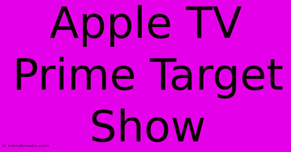 Apple TV Prime Target Show