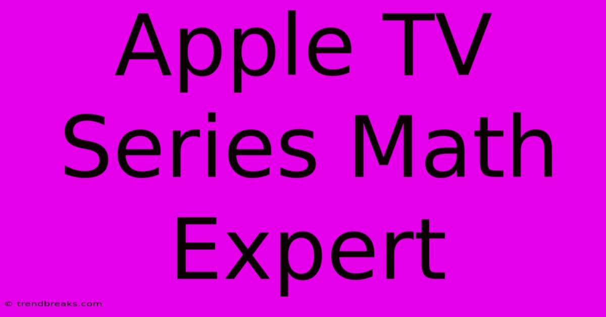 Apple TV Series Math Expert