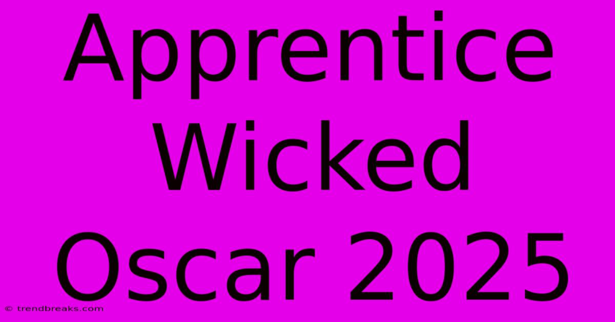 Apprentice Wicked Oscar 2025