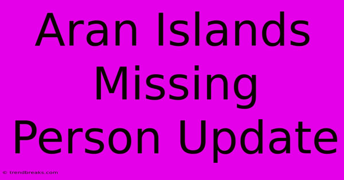 Aran Islands Missing Person Update