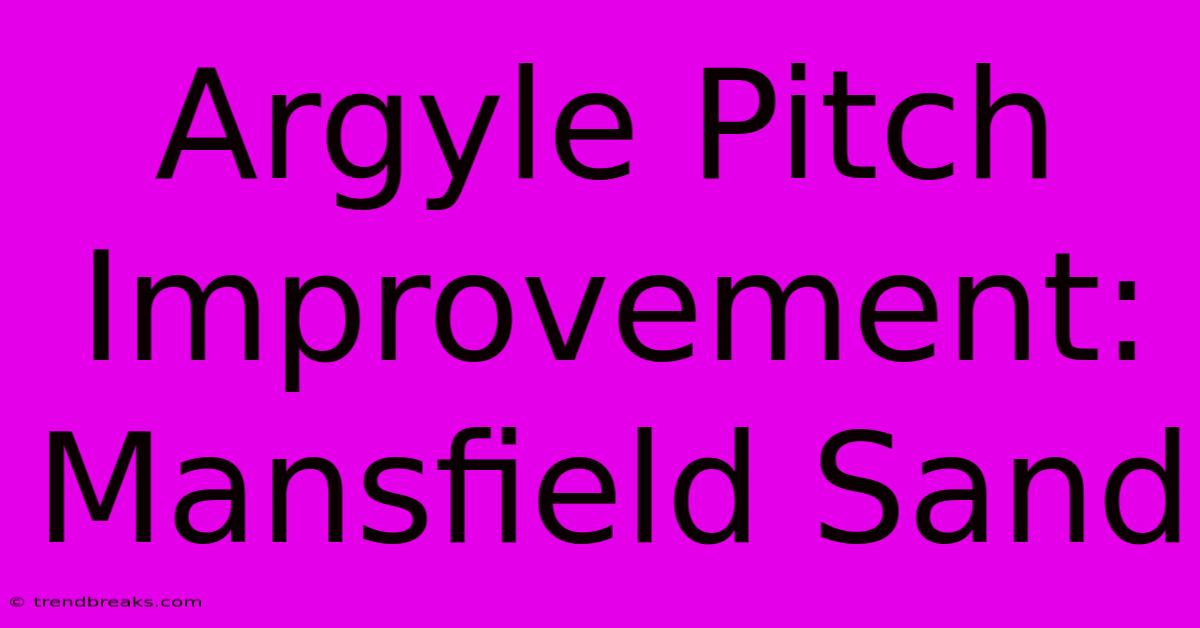 Argyle Pitch Improvement: Mansfield Sand