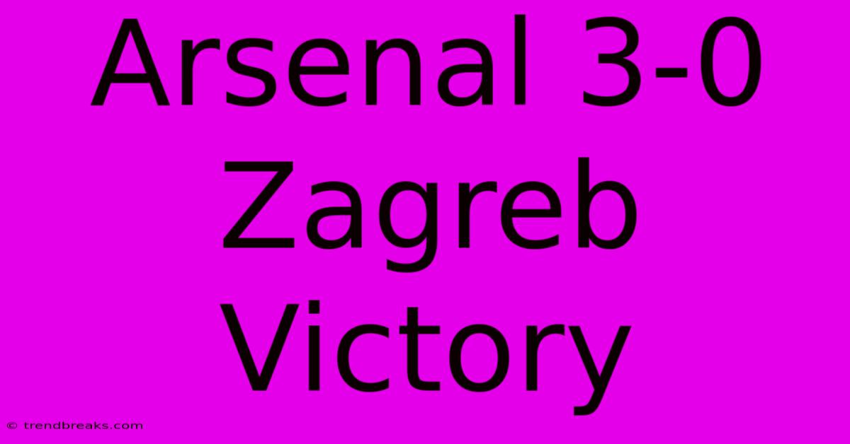 Arsenal 3-0 Zagreb Victory