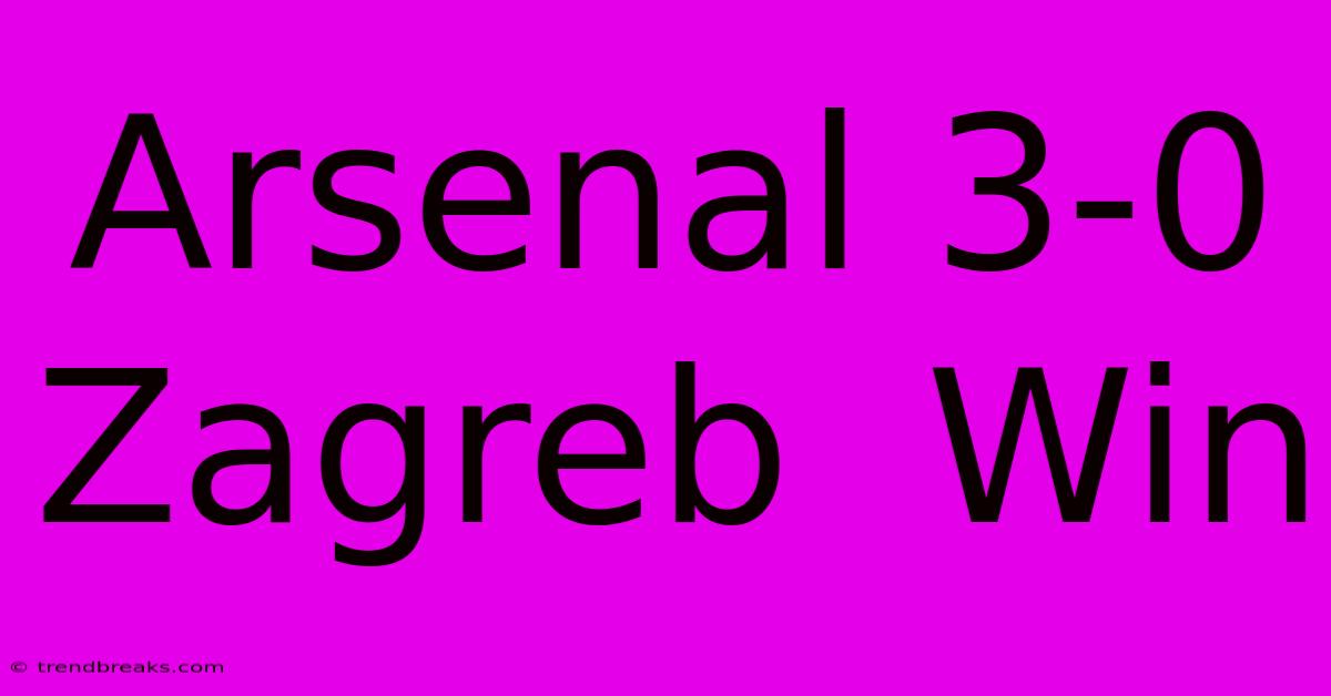 Arsenal 3-0 Zagreb  Win