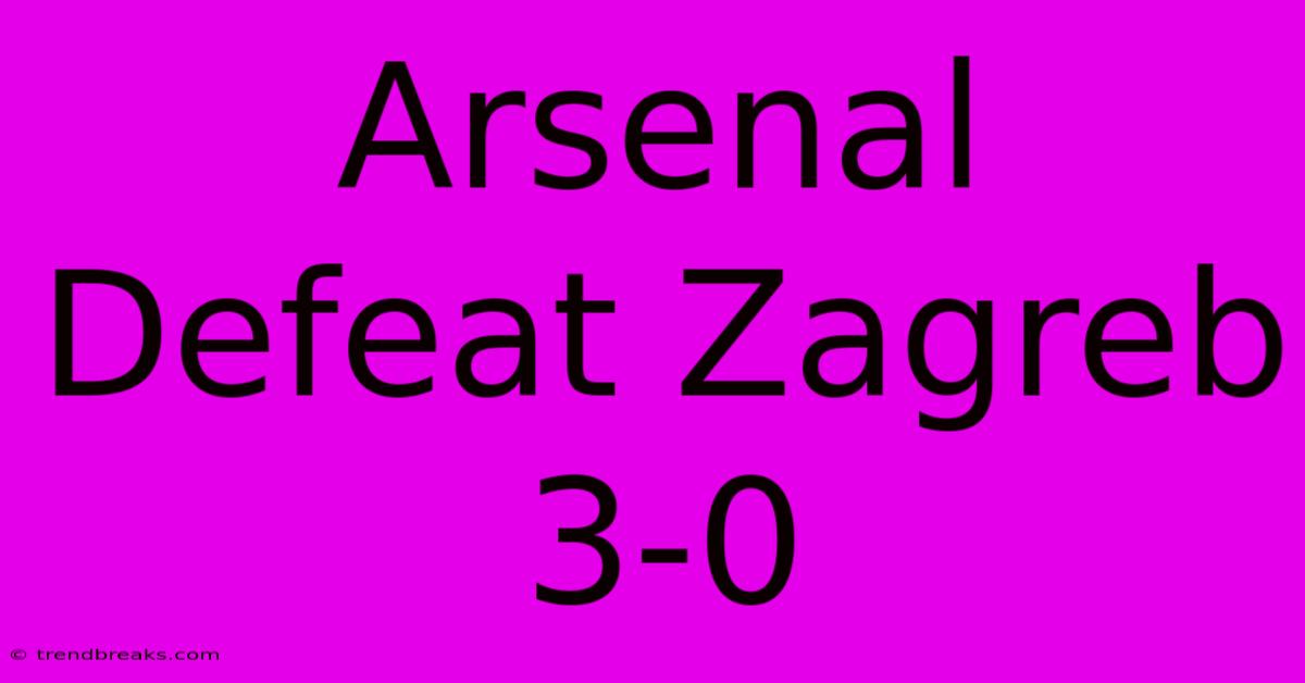 Arsenal Defeat Zagreb 3-0