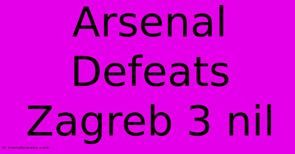 Arsenal Defeats Zagreb 3 Nil