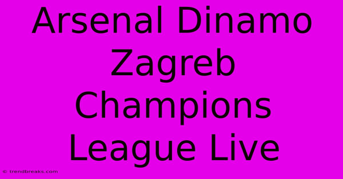 Arsenal Dinamo Zagreb Champions League Live