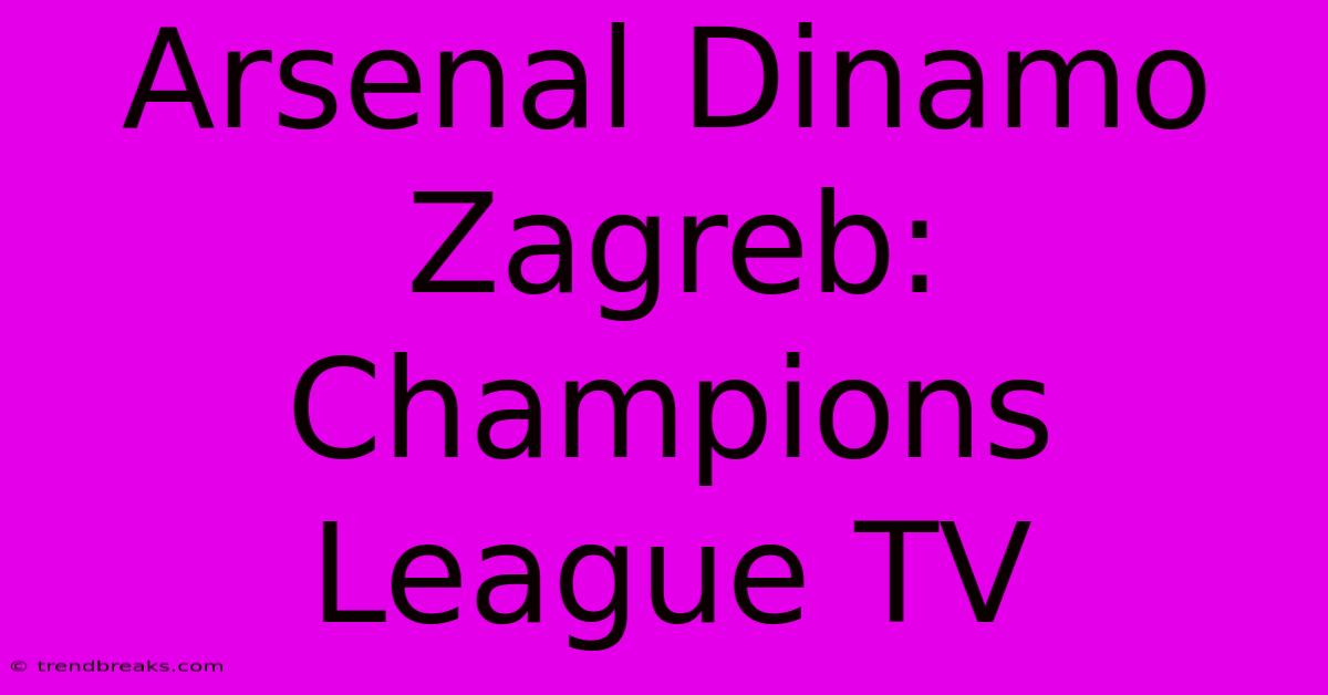 Arsenal Dinamo Zagreb: Champions League TV