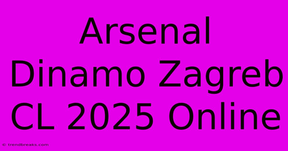 Arsenal Dinamo Zagreb CL 2025 Online