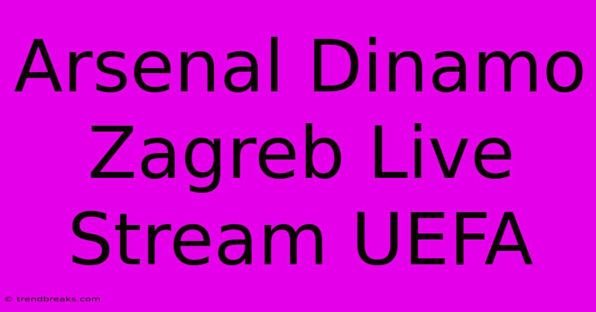 Arsenal Dinamo Zagreb Live Stream UEFA